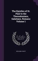 Epistles of St. Paul to the Thessalonians, Galatians, Romans Volume 1