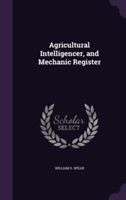 Agricultural Intelligencer, and Mechanic Register