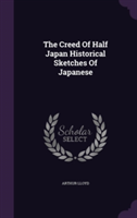 Creed of Half Japan Historical Sketches of Japanese