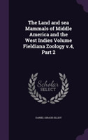 Land and Sea Mammals of Middle America and the West Indies Volume Fieldiana Zoology V.4, Part 2