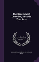 Government Detective, a Play in Four Acts