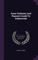 Great Violinists and Pianists Corelli to Paderewski