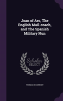 Joan of Arc, the English Mail-Coach, and the Spanish Military Nun