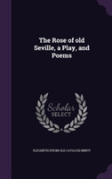 Rose of Old Seville, a Play, and Poems