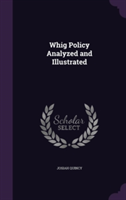 Whig Policy Analyzed and Illustrated