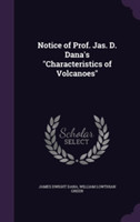 Notice of Prof. Jas. D. Dana's Characteristics of Volcanoes
