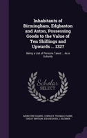 Inhabitants of Birmingham, Edgbaston and Aston, Possessing Goods to the Value of Ten Shillings and Upwards ... 1327