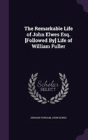 Remarkable Life of John Elwes Esq. [Followed By] Life of William Fuller