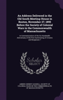 Address Delivered in the Old South Meeting-House in Boston, November 27, 1895 Before the Society of Colonial Wars in the Commonwealth of Massachusetts