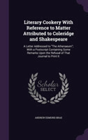 Literary Cookery with Reference to Matter Attributed to Coleridge and Shakespeare