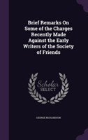 Brief Remarks on Some of the Charges Recently Made Against the Early Writers of the Society of Friends