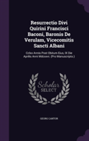 Resurrectio Divi Quirini Francisci Baconi, Baronis de Verulam, Vicecomitis Sancti Albani