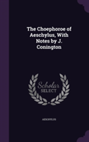 Choephoroe of Aeschylus, with Notes by J. Conington