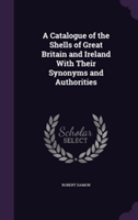 Catalogue of the Shells of Great Britain and Ireland with Their Synonyms and Authorities