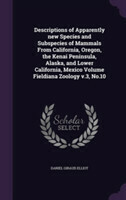 Descriptions of Apparently New Species and Subspecies of Mammals from California, Oregon, the Kenai Peninsula, Alaska, and Lower California, Mexico Volume Fieldiana Zoology V.3, No.10