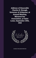 Address of Honorable Charles H. Brough, Governor of Arkansas, at Annual Meeting, Missouri Bar Association, at Saint Louis, September 20th, 1918