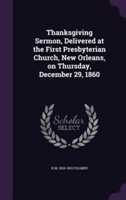Thanksgiving Sermon, Delivered at the First Presbyterian Church, New Orleans, on Thursday, December 29, 1860