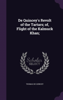 de Quincey's Revolt of the Tartars; Of, Flight of the Kalmuck Khan;