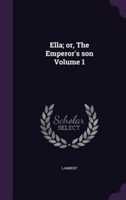 Ella; Or, the Emperor's Son Volume 1