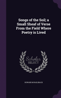 Songs of the Soil; A Small Sheaf of Verse from the Field Where Poetry Is Lived