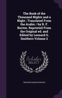 Book of the Thousand Nights and a Night; Translated from the Arabic / By R. F. Burton. Reprinted from the Original Ed. and Edited by Leonard G. Smithers Volume 2