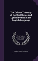 Golden Treasury of the Best Songs and Lyrical Poems in the English Language