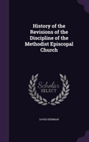 History of the Revisions of the Discipline of the Methodist Episcopal Church