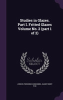 Studies in Glazes. Part I. Fritted Glazes Volume No. 2 (Part 1 of 2)