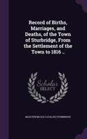 Record of Births, Marriages, and Deaths, of the Town of Sturbridge, from the Settlement of the Town to 1816 ..
