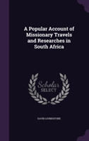 Popular Account of Missionary Travels and Researches in South Africa