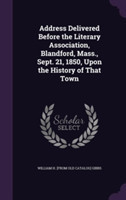 Address Delivered Before the Literary Association, Blandford, Mass., Sept. 21, 1850, Upon the History of That Town