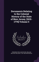 Documents Relating to the Colonial History of the State of New Jersey, [1631-1776] Volume 5