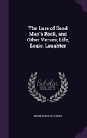 Lure of Dead Man's Rock, and Other Verses; Life, Logic, Laughter