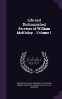 Life and Distinguished Services of William McKinley .. Volume 1