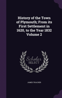 History of the Town of Plymouth; From Its First Settlement in 1620, to the Year 1832 Volume 2