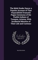 Moki Snake Dance; A Popular Account of That Unparalleled Dramatic Pagan Ceremony of the Pueblo Indians of Tusayan, Arizona, with Incidental Mention of Their Life and Customs