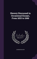 Slavery Discussed in Occasional Essays, from 1833 to 1846