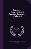 System of Theoretical and Practical Chemistry ... Volume 1