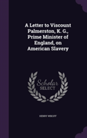 Letter to Viscount Palmerston, K. G., Prime Minister of England, on American Slavery