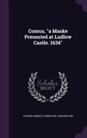 Comus, a Maske Presented at Ludlow Castle. 1634