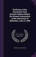Evolution of the University; First Annual Address Before the Alumni Association of the University of Nebraska, June 11, 1889