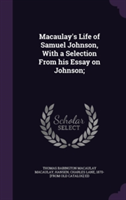 Macaulay's Life of Samuel Johnson, with a Selection from His Essay on Johnson;