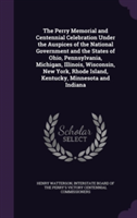 Perry Memorial and Centennial Celebration Under the Auspices of the National Government and the States of Ohio, Pennsylvania, Michigan, Illinois, Wisconsin, New York, Rhode Island, Kentucky, Minnesota and Indiana