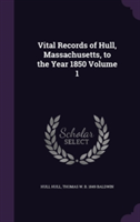 Vital Records of Hull, Massachusetts, to the Year 1850 Volume 1