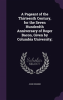 Pageant of the Thirteenth Century, for the Seven Hundredth Anniversary of Roger Bacon, Given by Columbia University;