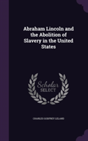 Abraham Lincoln and the Abolition of Slavery in the United States