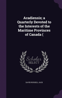 Acadiensis; A Quarterly Devoted to the Interests of the Maritime Provinces of Canada (