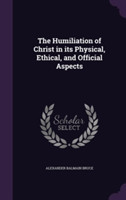 Humiliation of Christ in Its Physical, Ethical, and Official Aspects