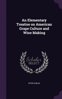 Elementary Treatise on American Grape Culture and Wine Making