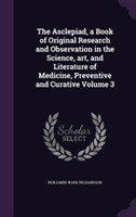 Asclepiad, a Book of Original Research and Observation in the Science, Art, and Literature of Medicine, Preventive and Curative Volume 3